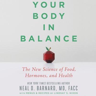 Your Body in Balance: The New Science of Food, Hormones, and Health by Barnard, Neal D.