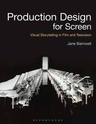 Production Design for Screen: Visual Storytelling in Film and Television by Barnwell, Jane