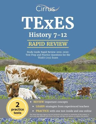 TExES History 7-12 Study Guide Rapid Review 2019-2020: Test Prep and Practice Questions for the TExES (233) Exam by Cirrus Teacher Certification Exam Team