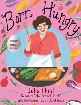 Born Hungry: Julia Child Becomes the French Chef by Prud'homme, Alex