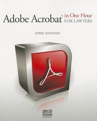 Adobe Acrobat in One Hour for Lawyers by Svenson, Ernie