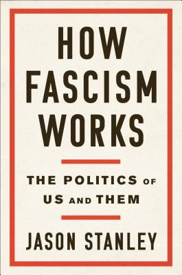 How Fascism Works: The Politics of Us and Them by Stanley, Jason