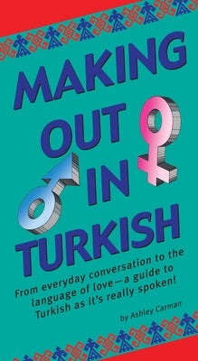 Making Out in Turkish: (Turkish Phrasebook) by Carman, Ashley