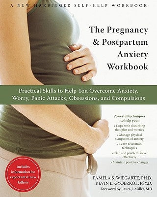 The Pregnancy and Postpartum Anxiety Workbook: Practical Skills to Help You Overcome Anxiety, Worry, Panic Attacks, Obsessions, and Compulsions by Gyoerkoe, Kevin