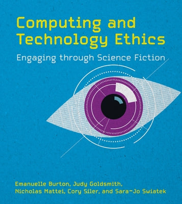 Computing and Technology Ethics: Engaging Through Science Fiction by Burton, Emanuelle