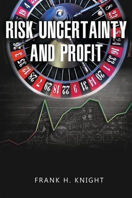 Risk, Uncertainty, and Profit by Knight, Frank H.