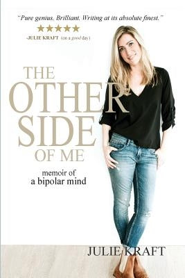 The Other Side of Me: memoir of a bipolar mind by Kraft, Julie