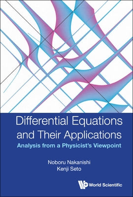 Differential Equations and Their Applications: Analysis from a Physicist's Viewpoint by Nakanishi, Noboru