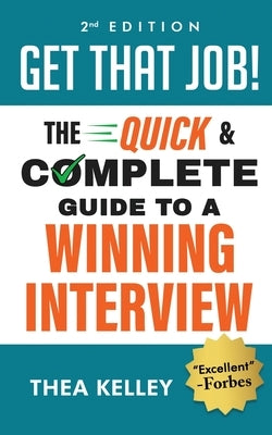 Get That Job!: The Quick and Complete Guide to a Winning Interview, 2nd Edition by Kelley, Thea