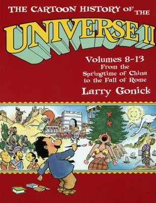 The Cartoon History of the Universe II: Volumes 8-13: From the Springtime of China to the Fall of Rome by Gonick, Larry