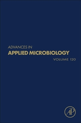 Advances in Applied Microbiology: Volume 120 by Gadd, Geoffrey M.