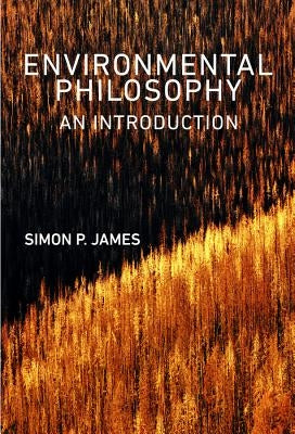 Environmental Philosophy: An Introduction by James, Simon P.