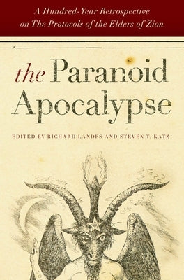 The Paranoid Apocalypse: A Hundred-Year Retrospective on the Protocols of the Elders of Zion by Katz, Steven T.