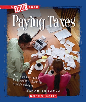 Paying Taxes (a True Book: Civics) by De Capua, Sarah