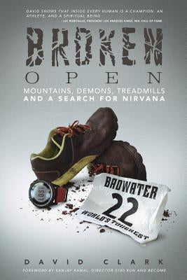 Broken Open: Mountains, Demons, Treadmills and a Search for Nirvana by Clark, David