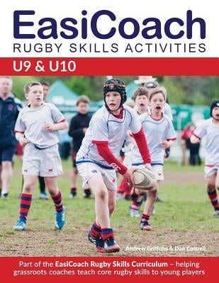 EasiCoach Rugby Skills Activities: U9-U10 by Griffiths, Andrew