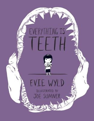 Everything Is Teeth by Wyld, Evie