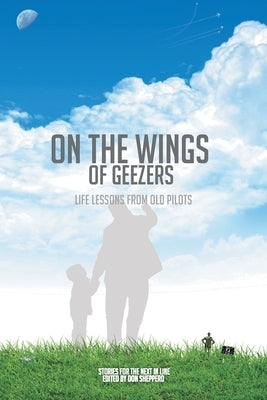 On the Wings of Geezers: Life Lessons from Old Pilots by Pilots, The Friday