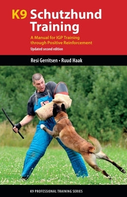 K9 Schutzhund Training: A Manual for Igp Training Through Positive Reinforcement by Gerritsen, Resi