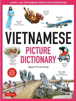 Vietnamese Picture Dictionary: Learn 1,500 Vietnamese Words and Expressions - For Visual Learners of All Ages (Includes Online Audio) by Huong, Nguyen Thi Lien