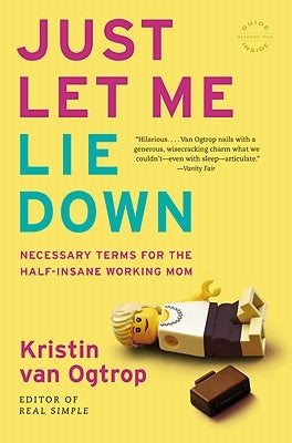 Just Let Me Lie Down by Van Ogtrop, Kristin