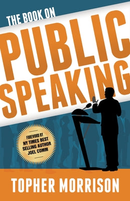 The Book on Public Speaking by Morrison, Topher