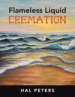 Flameless Liquid Cremation by Peters, Hal