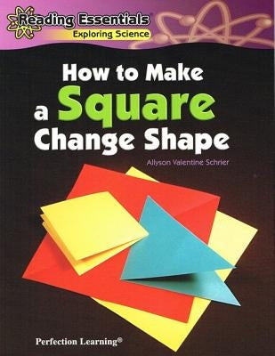 How to Make a Square Change Shape by Schrier, Allyson Valentine