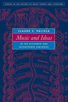 Music and Ideas in the Sixteenth and Seventeenth Centuries by Palisca, Claude V.