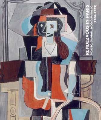 Rendezvous in Paris: Picasso, Chagall, Modigliani & Co. (1900-1939) by Briend, Christian