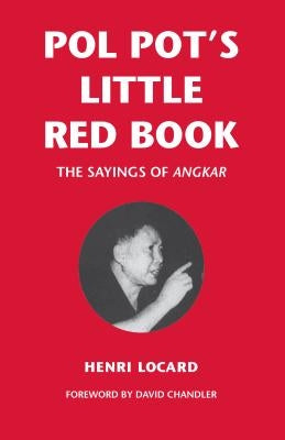 Pol Pot's Little Red Book: The Sayings of Angkar by Locard, Henri