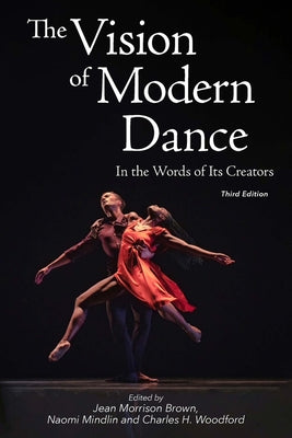 The Vision of Modern Dance: In the Words of Its Creators,3rd Edition by Brown, Jean Morrison