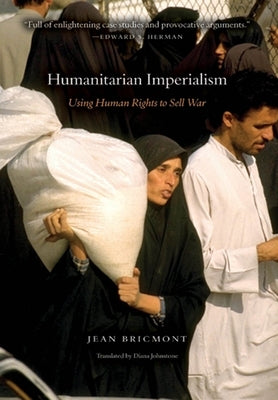 Humanitarian Imperialism: Using Human Rights to Sell War by Bricmont, Jean
