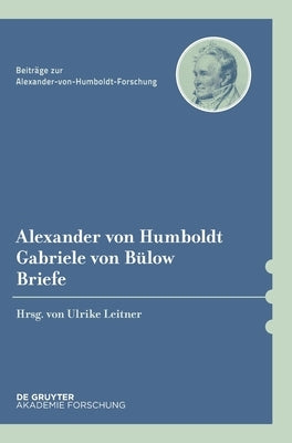 Alexander von Humboldt / Gabriele von Bülow, Briefe by No Contributor