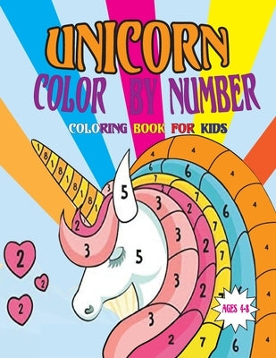 Unicorn Color by Number Coloring Book for Kids ages 4-8: Awesome Unicorn Paint by Number Coloring Book for Toddlers- Fun and Educational Unicorn Color by Publication, Paint Number