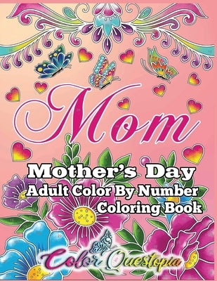Mother's Day Coloring Book -Mom- Adult Color by Number by Color Questopia