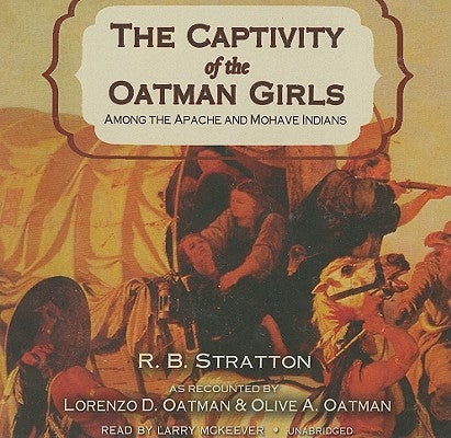 The Captivity of the Oatman Girls: Among the Apache and Mohave Indians by Stratton, R. B.