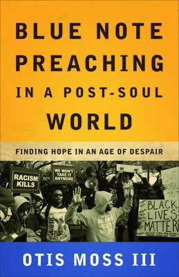 Blue Note Preaching in a Post-Soul World by Moss, Otis, III