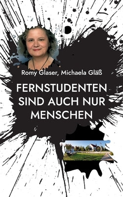 Fernstudenten sind auch nur Menschen: Erfahrungsberichte von Christina, Jens und Julia by Glaser, Romy