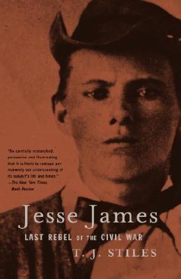 Jesse James: Last Rebel of the Civil War by Stiles, T. J.