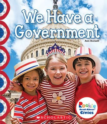 We Have a Government (Rookie Read-About Civics) (Library Edition) by Bonwill, Ann