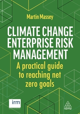 Climate Change Enterprise Risk Management: A Practical Guide to Reaching Net Zero Goals by Massey, Martin