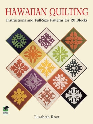 Hawaiian Quilting: Instructions and Full-Size Patterns for 20 Blocks by Root, Elizabeth