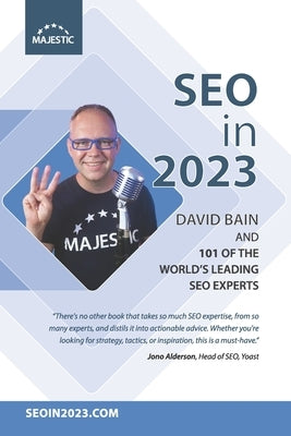 SEO in 2023: 101 of the world's leading SEOs share their number 1, actionable tip for 2023 by Bain, David