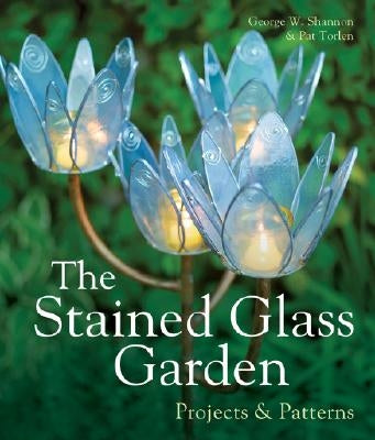 The Stained Glass Garden: Projects & Patterns by Shannon, George W.