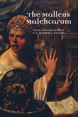 The Malleus Maleficarum by Maxwell-Stuart, P. G.