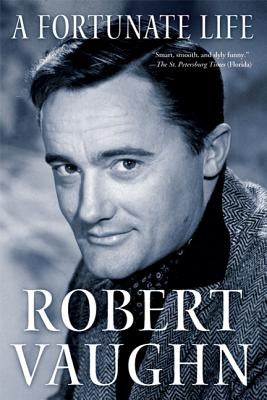 A Fortunate Life: Behind-The-Scenes Stories from a Hollywood Legend by Vaughn, Robert