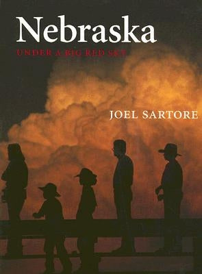 Nebraska: Under a Big Red Sky by Sartore, Joel