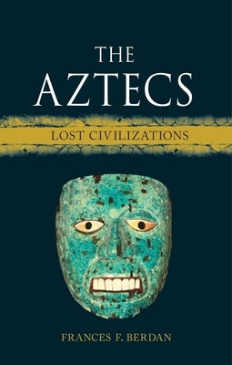 The Aztecs: Lost Civilizations by Berdan, Frances F.