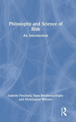 Philosophy and Science of Risk: An Introduction by Peschard, Isabelle